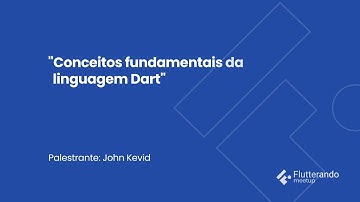 Conceitos fundamentais da linguagem Dart | Flutterando Meetup | 25º Edição