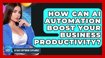 How Can AI Automation Boost Your Business Productivity? - AI SaaS Software Explained
