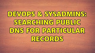 DevOps & SysAdmins: Searching public DNS for particular records Wealth