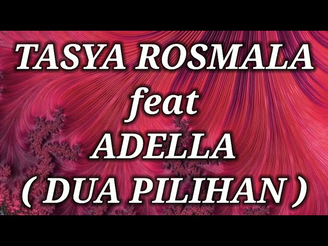TASYA ROSMALA ft ADELLA _ DUA PILIHAN Lirik class=