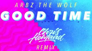 Arbz the Wolf - Good Time (Chris Howland Remix)