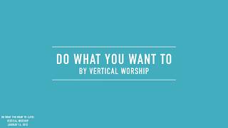 Vertical Worship - Do What You Want To (Lyric Video) Wealth