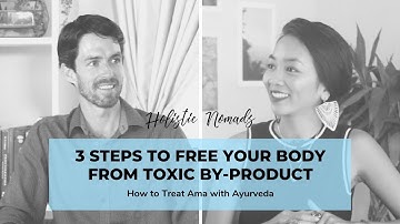 3 Steps to Free Your Body from Ama (Toxic By-Product) with Ayurveda