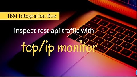 iib  - tcp ip monitor to inspect payload - IBM Integration Bus