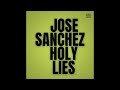 Jose Sanchez - Holy Lies  -  Original Mix