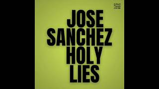 Jose Sanchez - Holy Lies  -  Original Mix