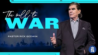 The Will To War | Pastor Rick Godwin | Summit Church
