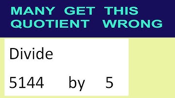 Divide     5144      by     5  many  get  this  quotient   wrong