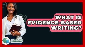 What Is Evidence-based Writing? - The Language Library
