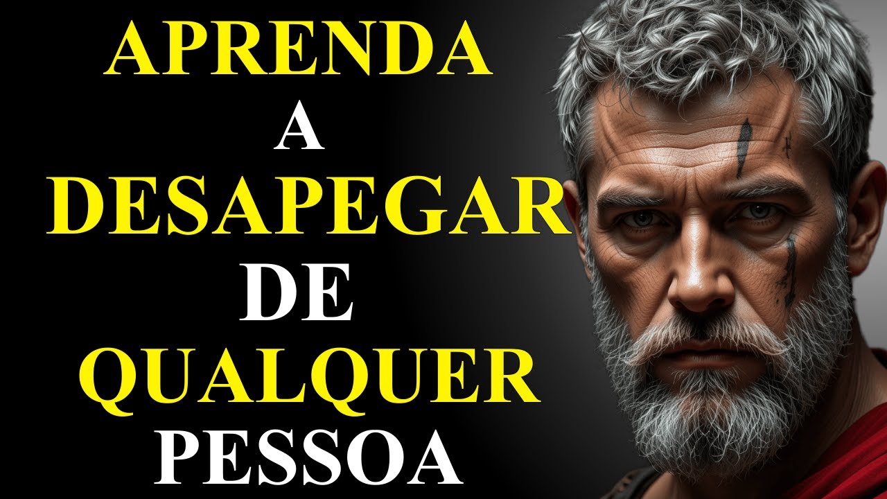 DESAPEGO EMOCIONAL: 10 LIÇÕES DO ESTOICISMO PARA SOLTAR ALGUÉM | ESTOICISMO