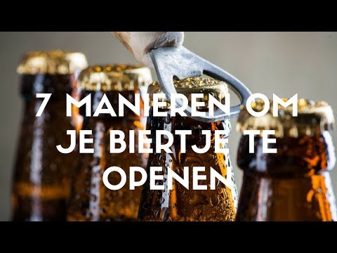 7 MANIEREN OM JE BIERTJE OPEN TE MAKEN!