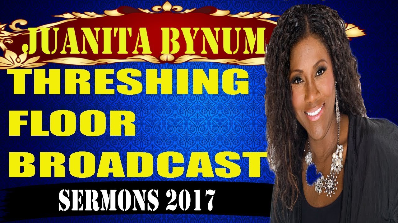 Dr.Juanita Bynum August 11 2017 Threshing Floor BroadcastSermons Juanita Bynum 2017 YouTube