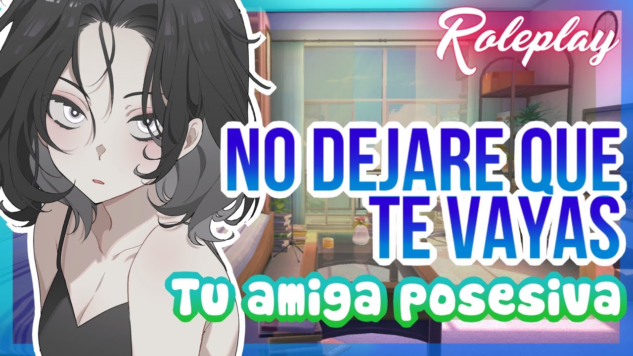 -No dejare que te vayas- Tu amiga posesiva |ASMR Roleplay