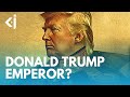 Will donald trump become the first american emperor  kj reports