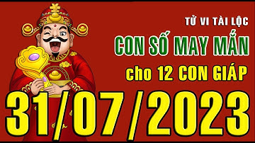 CON SỐ TÀI LỘC HÀNG NGÀY, THỨ HAI (31-07-2023) CHO 12 CON GIÁP: Giàu có & Thịnh Vượng