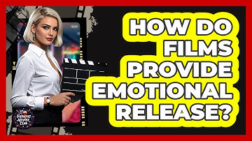 How Do Films Provide Emotional Release?