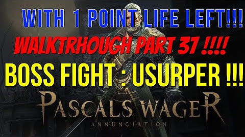 Pascal’s Wager :Walktrhough Part 37 !!! BOSS : USURPER !!! With Only 1 Point of Life Left! Insane !!