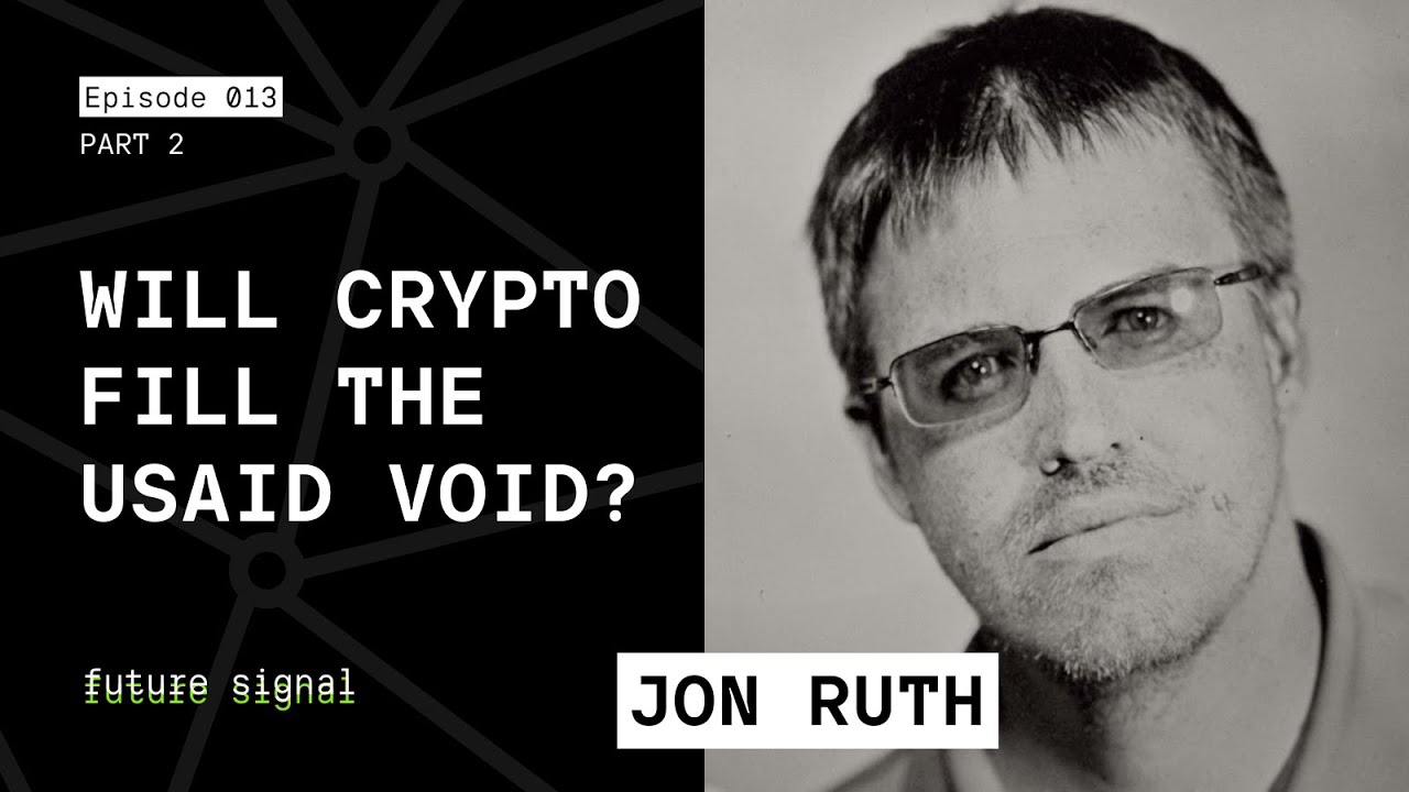 Jon Ruth On Crypto & UBI In A Post USAID Global Aid & Development World |  EO13 Part 2