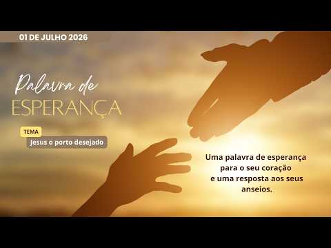 01/07/2026 - [Palavra de  Esperança] - ICM - "Jesus O Porto desejado"