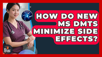 How Do New MS DMTs Minimize Side Effects? - MS Support Network