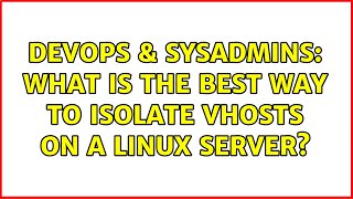 DevOps & SysAdmins: What is the best way to isolate vhosts on a linux server? Profile