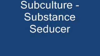 Miniatura de vídeo de "Subculture - Substance Seducer.wmv"