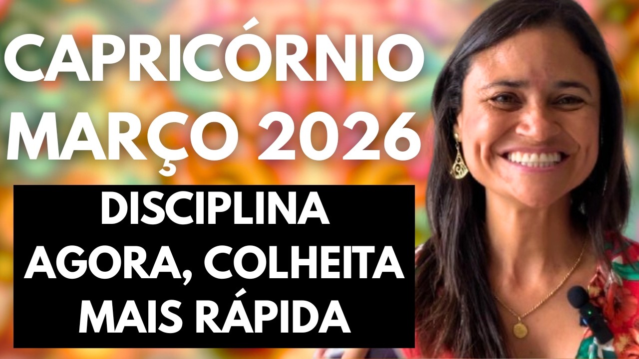 ♑ CAPRICÓRNIO - MARÇO 2026: DISCIPLINA AGORA, COLHEITA MAIS RÁPIDA