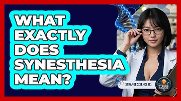 What Exactly Does Synesthesia Mean? - Strange Science HQ