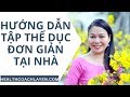 Bí quyết tập thể dục tại nhà để khỏe xương khớp, cột sống và gan thận cùng La Yến 🏡