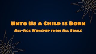 Unto Us A Child Is Born | All-Age Worship from All Souls