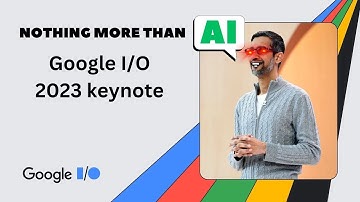 Google IO Keynote 2023 but it