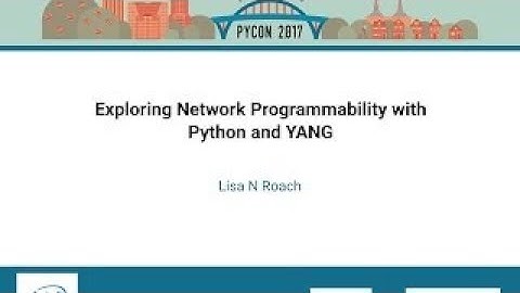 Lisa N Roach Exploring Network Programmability with Python and YANG PyCon 2017