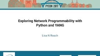 Lisa N Roach Exploring Network Programmability with Python and YANG PyCon 2017