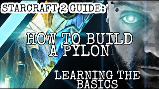 StarCraft 2: Learning The Basics - How to build a pylon -