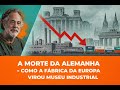 PEPE ESCOBAR: A MORTE DA ALEMANHA - COMO A FÁBRICA DA EUROPA VIROU MUSEU INDUSTRIAL