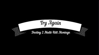 Try Again| Destiny 2 Multi-Kill Montage