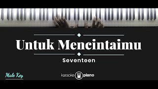 Untuk Mencintaimu - Seventeen (KARAOKE PIANO - MALE KEY)