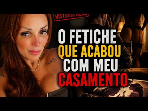 ESSE FETICHE ACABOU COM MEU CASAMENTO