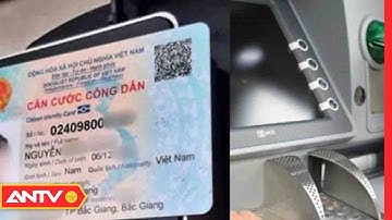 Tìm hiểu giao dịch ngân hàng bằng CCCD gắn chip | ANTV