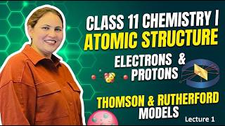 Class 11 Chemistry: Atomic Structure | Electrons, Protons, Thomson & Rutherford Models