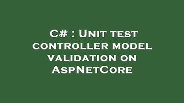 C# : Unit test controller model validation on AspNetCore