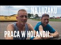 NA LUZAKU PRACA W HOLANDII / TYDZIEŃ 25