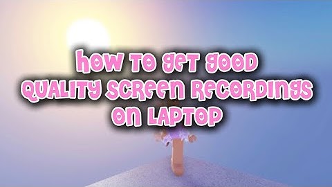 How to get good screen recordings on laptop! 