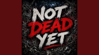 Not Dead Yet
