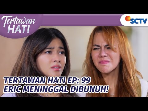 Eric Meninggal Dunia! Eva Salahkan Alya | Tertawan Hati Epsiode 99 @sctv_