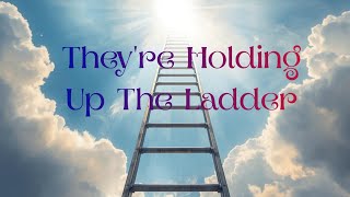 They're Holding up the Ladder (lyrics)