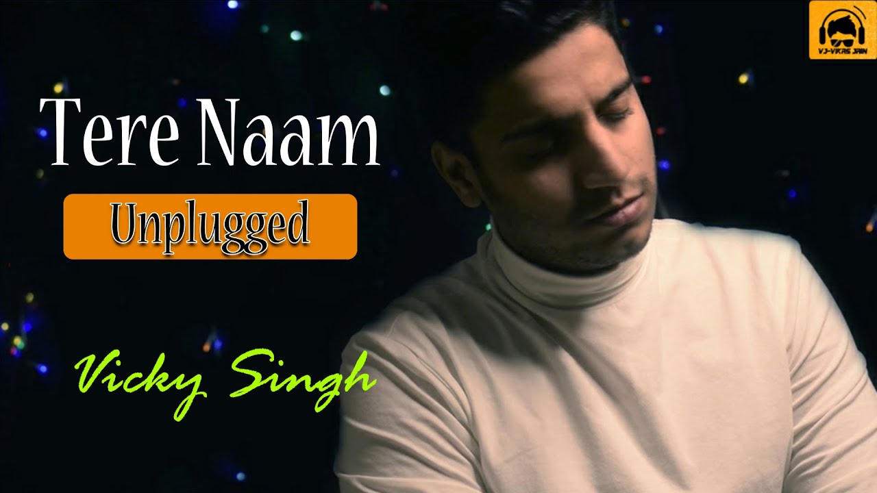 Tere Naam  Unplugged  Lyrics   VJ Vikas Jain  Vicky Singh