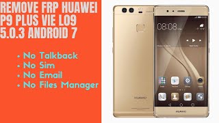 Remove FRP Huawei P9 PLUS VIE L09 5.0.3 ANDROID 7 No Talkback No Sim  No Files Manager No Email