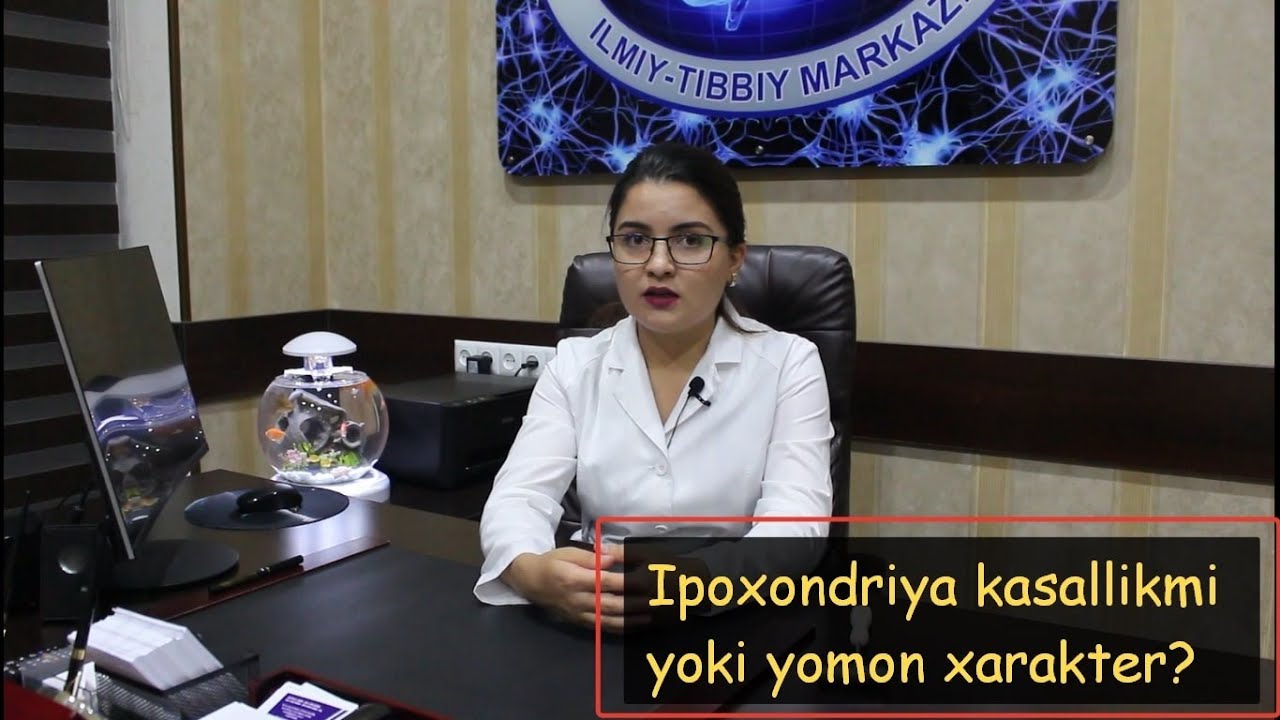 Ipoxondriya - kasallikmi yoki yomon xarakter? Tibbiy psixolog nima deydi?