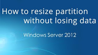 How to resize partition on Windows Server 2012 R2 without data loss